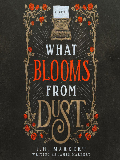 Title details for What Blooms From Dust by J. H. Markert - Available